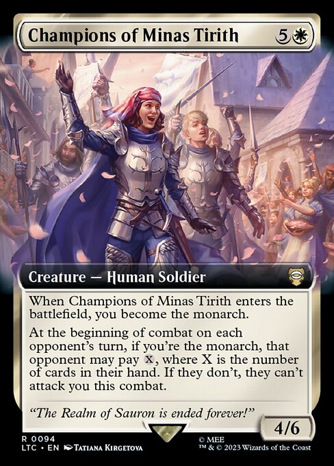 When Champions of Minas Tirith enters, you become the monarch.
At the beginning of combat on each opponent's turn, if you're the monarch, that opponent may pay {X}, where X is the number of cards in their hand. If they don't, they can't attack you this combat.