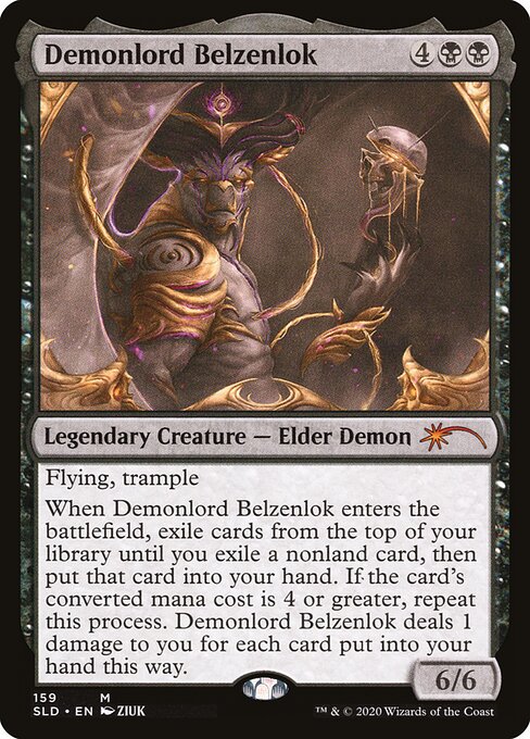 Flying, trample
When Demonlord Belzenlok enters the battlefield, exile cards from the top of your library until you exile a nonland card, then put that card into your hand. If the card's mana value is 4 or greater, repeat this process. Demonlord Belzenlok deals 1 damage to you for each card put into your hand this way.