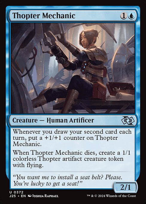 Whenever you draw your second card each turn, put a +1/+1 counter on Thopter Mechanic.
When Thopter Mechanic dies, create a 1/1 colorless Thopter artifact creature token with flying.