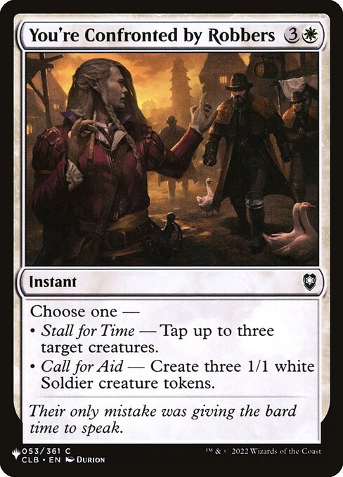 Choose one —
• Stall for Time — Tap up to three target creatures.
• Call for Aid — Create three 1/1 white Soldier creature tokens.