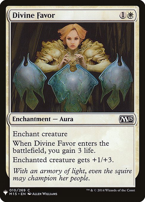 Enchant creature
When Divine Favor enters, you gain 3 life.
Enchanted creature gets +1/+3.