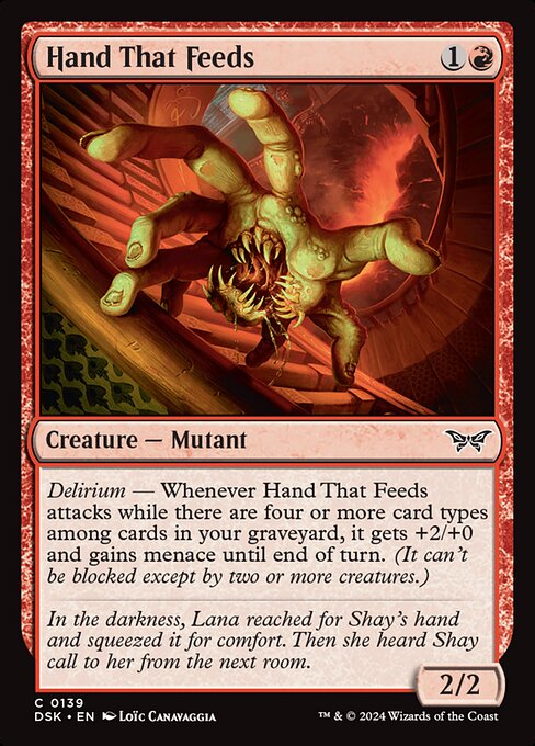 Delirium — Whenever Hand That Feeds attacks while there are four or more card types among cards in your graveyard, it gets +2/+0 and gains menace until end of turn. (It can't be blocked except by two or more creatures.)