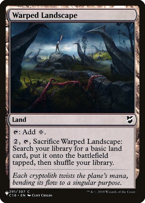 {T}: Add {C}.
{2}, {T}, Sacrifice Warped Landscape: Search your library for a basic land card, put it onto the battlefield tapped, then shuffle.