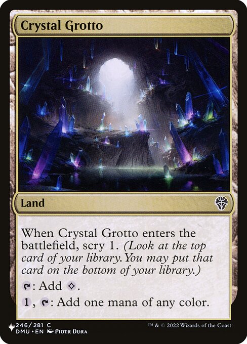 When Crystal Grotto enters, scry 1.
{T}: Add {C}.
{1}, {T}: Add one mana of any color.