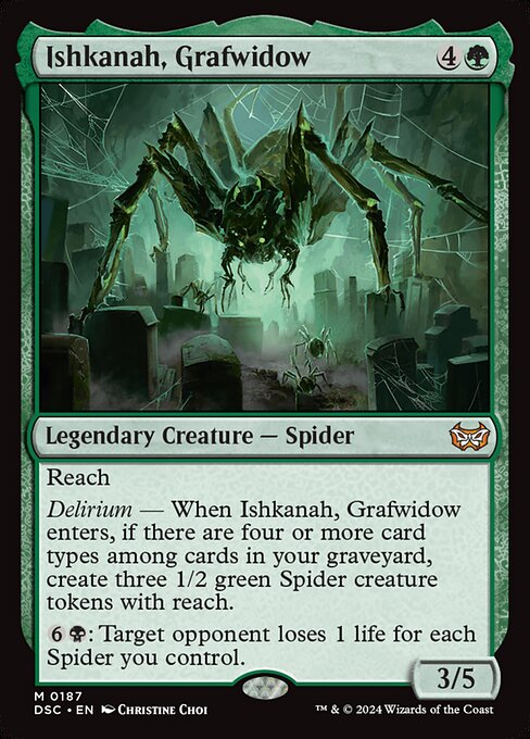 Reach
Delirium — When Ishkanah, Grafwidow enters, if there are four or more card types among cards in your graveyard, create three 1/2 green Spider creature tokens with reach.
{6}{B}: Target opponent loses 1 life for each Spider you control.