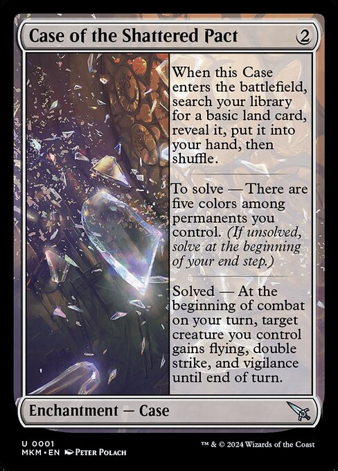 When this Case enters the battlefield, search your library for a basic land card, reveal it, put it into your hand, then shuffle.
To solve — There are five colors among permanents you control. (If unsolved, solve at the beginning of your end step.)
Solved — At the beginning of combat on your turn, target creature you control gains flying, double strike, and vigilance until end of turn.