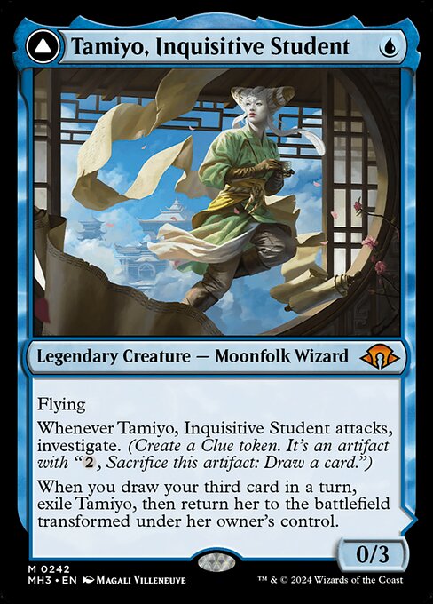 Flying
Whenever Tamiyo, Inquisitive Student attacks, investigate. (Create a Clue token. It's an artifact with "{2}, Sacrifice this artifact: Draw a card.")
When you draw your third card in a turn, exile Tamiyo, then return her to the battlefield transformed under her owner's control.   +2: Until your next turn, whenever a creature attacks you or a planeswalker you control, it gets -1/-0 until end of turn.
−3: Return target instant or sorcery card from your graveyard to your hand. If it's a green