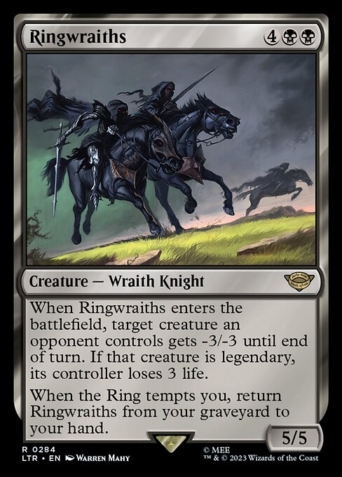 When Ringwraiths enters the battlefield, target creature an opponent controls gets -3/-3 until end of turn. If that creature is legendary, its controller loses 3 life.
When the Ring tempts you, return Ringwraiths from your graveyard to your hand.
