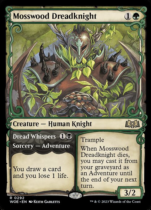 Trample
When Mosswood Dreadknight dies, you may cast it from your graveyard as an Adventure until the end of your next turn.   You draw a card and you lose 1 life. (Then exile this card. You may cast the creature later from exile.)