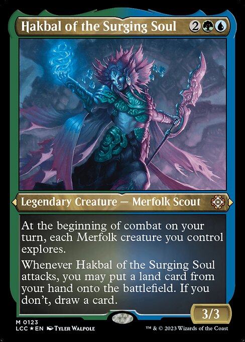 At the beginning of combat on your turn, each Merfolk creature you control explores. (Reveal the top card of your library. Put that card into your hand if it's a land. Otherwise, put a +1/+1 counter on the exploring creature, then put the card back or put it into your graveyard.)
Whenever Hakbal of the Surging Soul attacks, you may put a land card from your hand onto the battlefield. If you don't, draw a card.