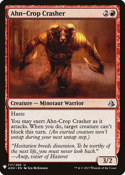 Haste
You may exert Ahn-Crop Crasher as it attacks. When you do, target creature can't block this turn. (An exerted creature won't untap during your next untap step.)