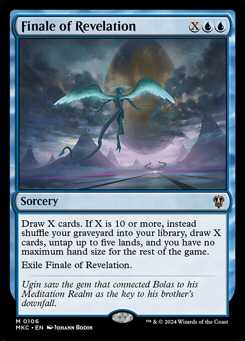Draw X cards. If X is 10 or more, instead shuffle your graveyard into your library, draw X cards, untap up to five lands, and you have no maximum hand size for the rest of the game.
Exile Finale of Revelation.