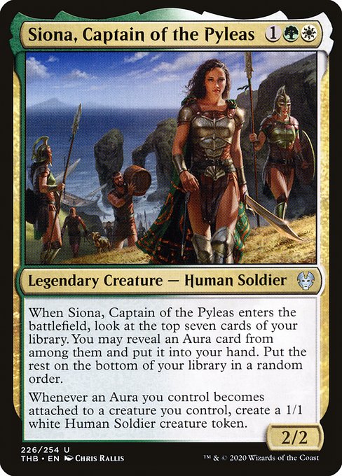 When Siona, Captain of the Pyleas enters the battlefield, look at the top seven cards of your library. You may reveal an Aura card from among them and put it into your hand. Put the rest on the bottom of your library in a random order.
Whenever an Aura you control becomes attached to a creature you control, create a 1/1 white Human Soldier creature token.