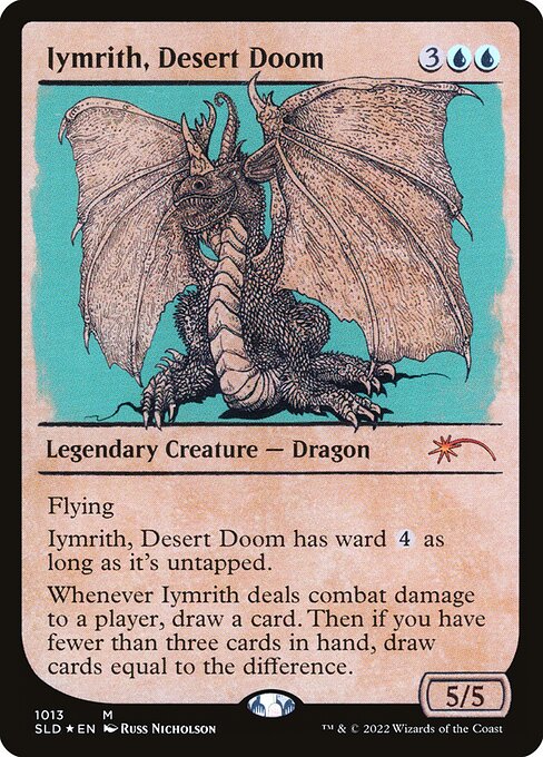 Flying
Iymrith, Desert Doom has ward {4} as long as it's untapped.
Whenever Iymrith deals combat damage to a player, draw a card. Then if you have fewer than three cards in hand, draw cards equal to the difference.