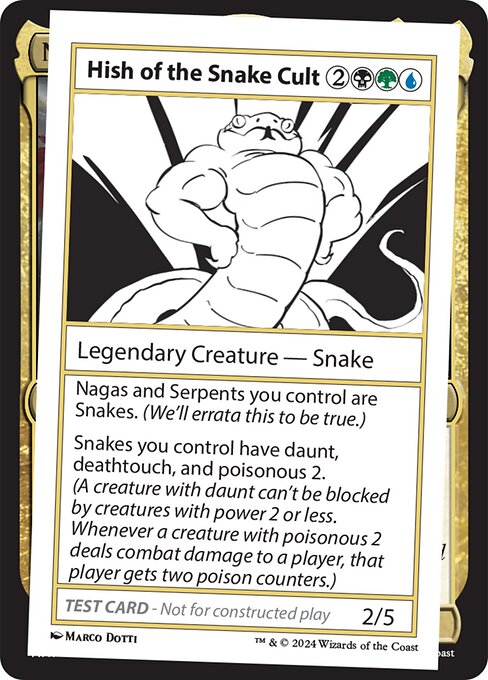 Nagas and Serpents you control are Snakes. (We'll errata this to be true.)
Snakes you control have daunt, deathtouch, and poisonous 2. (A creature with daunt can't be blocked by creatures with power 2 or less. Whenever a creature with poisonous 2 deals combat damage to a player, that player gets two poison counters.)
