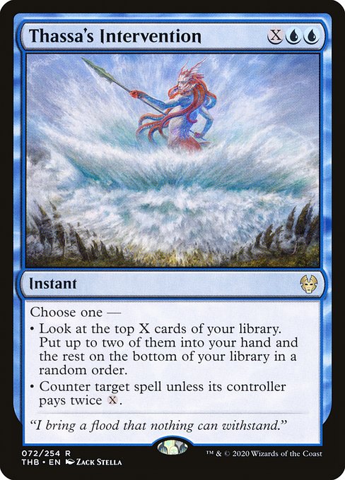 Choose one —
• Look at the top X cards of your library. Put up to two of them into your hand and the rest on the bottom of your library in a random order.
• Counter target spell unless its controller pays twice {X}.