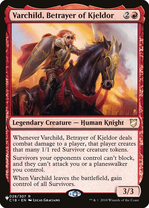 Whenever Varchild, Betrayer of Kjeldor deals combat damage to a player, that player creates that many 1/1 red Survivor creature tokens.
Survivors your opponents control can't block, and they can't attack you or planeswalkers you control.
When Varchild leaves the battlefield, gain control of all Survivors.