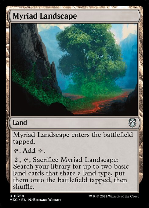 Myriad Landscape enters tapped.
{T}: Add {C}.
{2}, {T}, Sacrifice Myriad Landscape: Search your library for up to two basic land cards that share a land type, put them onto the battlefield tapped, then shuffle.