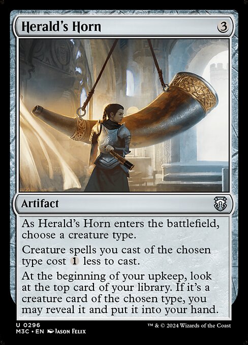 As Herald's Horn enters, choose a creature type.
Creature spells you cast of the chosen type cost {1} less to cast.
At the beginning of your upkeep, look at the top card of your library. If it's a creature card of the chosen type, you may reveal it and put it into your hand.