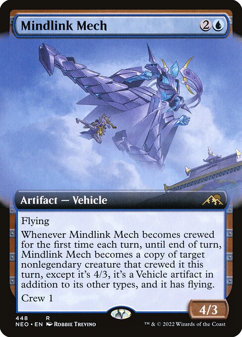 Flying
Whenever Mindlink Mech becomes crewed for the first time each turn, until end of turn, Mindlink Mech becomes a copy of target nonlegendary creature that crewed it this turn, except it's 4/3, it's a Vehicle artifact in addition to its other types, and it has flying.
Crew 1