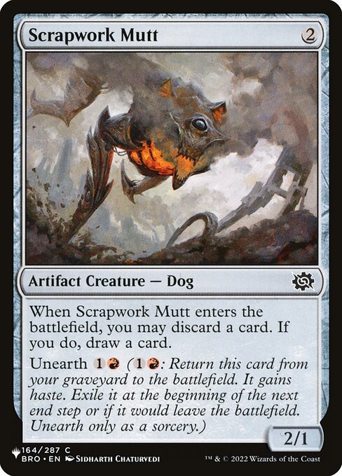 When Scrapwork Mutt enters, you may discard a card. If you do, draw a card.
Unearth {1}{R} ({1}{R}: Return this card from your graveyard to the battlefield. It gains haste. Exile it at the beginning of the next end step or if it would leave the battlefield. Unearth only as a sorcery.)