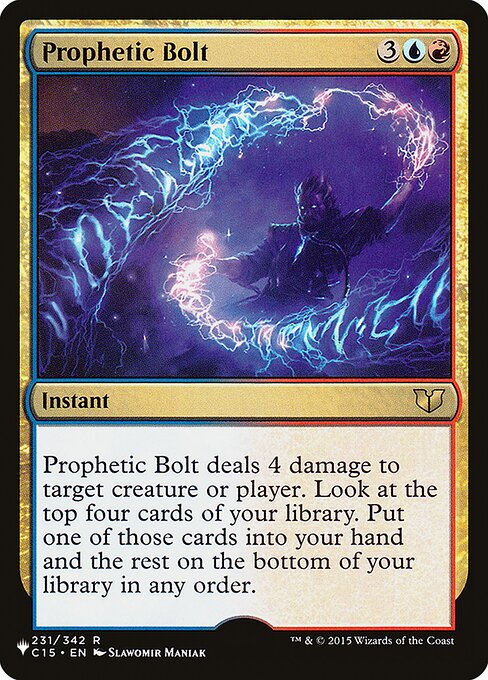 Prophetic Bolt deals 4 damage to any target. Look at the top four cards of your library. Put one of those cards into your hand and the rest on the bottom of your library in any order.