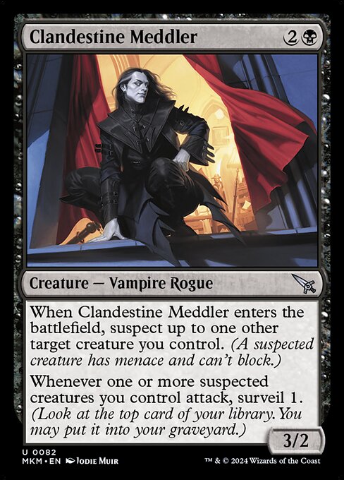 When Clandestine Meddler enters the battlefield, suspect up to one other target creature you control. (A suspected creature has menace and can't block.)
Whenever one or more suspected creatures you control attack, surveil 1. (Look at the top card of your library. You may put it into your graveyard.)