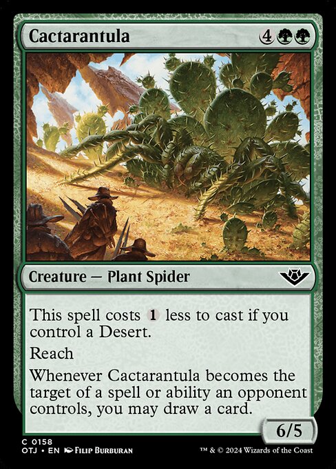 This spell costs {1} less to cast if you control a Desert.
Reach
Whenever Cactarantula becomes the target of a spell or ability an opponent controls, you may draw a card.