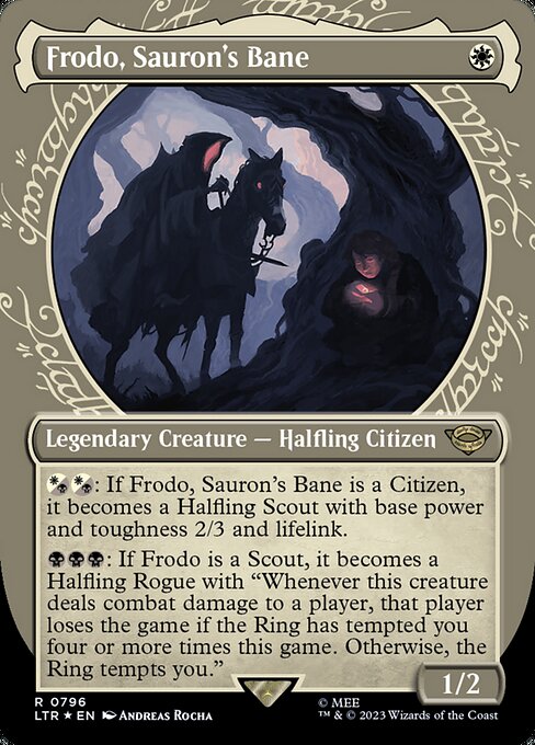 {W/B}{W/B}: If Frodo, Sauron's Bane is a Citizen, it becomes a Halfling Scout with base power and toughness 2/3 and lifelink.
{B}{B}{B}: If Frodo is a Scout, it becomes a Halfling Rogue with "Whenever this creature deals combat damage to a player, that player loses the game if the Ring has tempted you four or more times this game. Otherwise, the Ring tempts you."