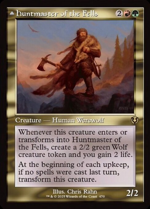 Whenever this creature enters or transforms into Huntmaster of the Fells, create a 2/2 green Wolf creature token and you gain 2 life.
At the beginning of each upkeep, if no spells were cast last turn, transform Huntmaster of the Fells.   Trample
Whenever this creature transforms into Ravager of the Fells, it deals 2 damage to target opponent or planeswalker and 2 damage to up to one target creature that player or that planeswalker's controller controls.
At the beginning of each upkeep, if a play