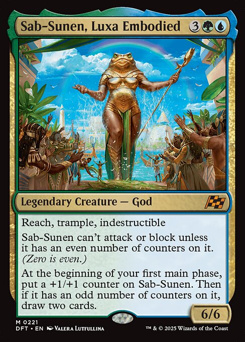 Reach, trample, indestructible
Sab-Sunen can't attack or block unless it has an even number of counters on it. (Zero is even.)
At the beginning of your first main phase, put a +1/+1 counter on Sab-Sunen. Then if it has an odd number of counters on it, draw two cards.