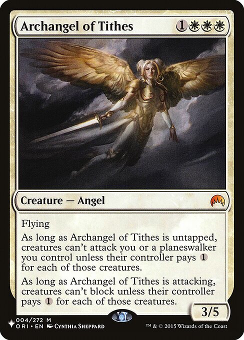 Flying
As long as Archangel of Tithes is untapped, creatures can't attack you or planeswalkers you control unless their controller pays {1} for each of those creatures.
As long as Archangel of Tithes is attacking, creatures can't block unless their controller pays {1} for each of those creatures.