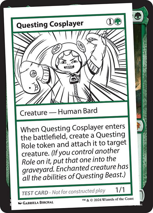 When Questing Cosplayer enters the battlefield, create a Questing Role token and attach it to target creature. (If you control another Role on it, put that one into the graveyard. Enchanted creature has all the abilities of Questing Beast.)