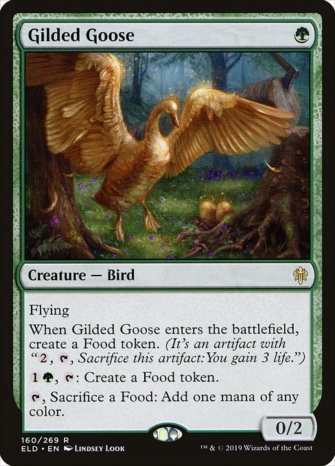 Flying
When Gilded Goose enters the battlefield, create a Food token. (It's an artifact with "{2}, {T}, Sacrifice this artifact: You gain 3 life.")
{1}{G}, {T}: Create a Food token.
{T}, Sacrifice a Food: Add one mana of any color.