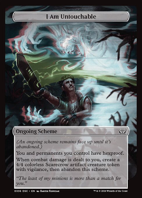 (An ongoing scheme remains face up until it's abandoned.)
You and permanents you control have hexproof.
When combat damage is dealt to you, create a 4/4 colorless Scarecrow artifact creature token with vigilance, then abandon this scheme.