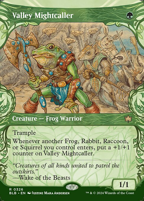 Trample
Whenever another Frog, Rabbit, Raccoon, or Squirrel you control enters, put a +1/+1 counter on Valley Mightcaller.