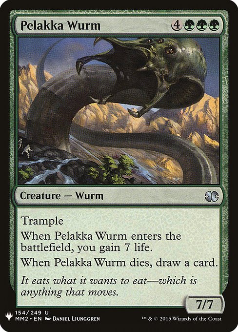 Trample
When Pelakka Wurm enters the battlefield, you gain 7 life.
When Pelakka Wurm dies, draw a card.