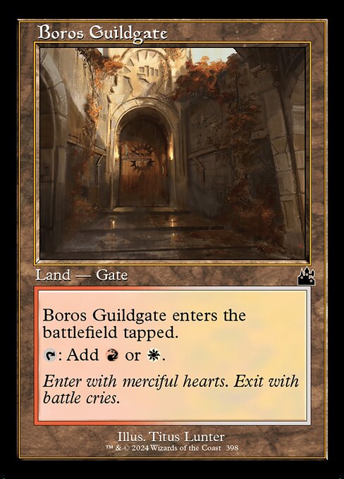 Boros Guildgate enters the battlefield tapped.
{T}: Add {R} or {W}.