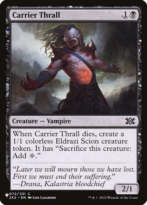 When Carrier Thrall dies, create a 1/1 colorless Eldrazi Scion creature token. It has "Sacrifice this creature: Add {C}."