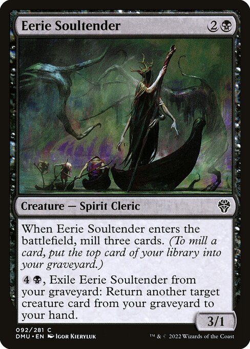 When Eerie Soultender enters the battlefield, mill three cards. (To mill a card, put the top card of your library into your graveyard.)
{4}{B}, Exile Eerie Soultender from your graveyard: Return another target creature card from your graveyard to your hand.