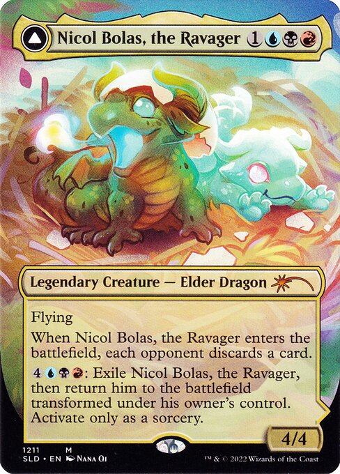 Flying
When Nicol Bolas enters, each opponent discards a card.
{4}{U}{B}{R}: Exile Nicol Bolas, then return him to the battlefield transformed under his owner's control. Activate only as a sorcery.   +2: Draw two cards.
−3: Nicol Bolas deals 10 damage to target creature or planeswalker.
−4: Put target creature or planeswalker card from a graveyard onto the battlefield under your control.
−12: Exile all but the bottom card of target player's library.