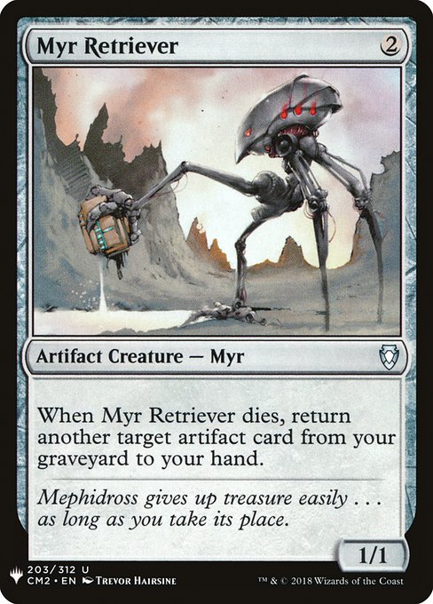 When Myr Retriever dies, return another target artifact card from your graveyard to your hand.