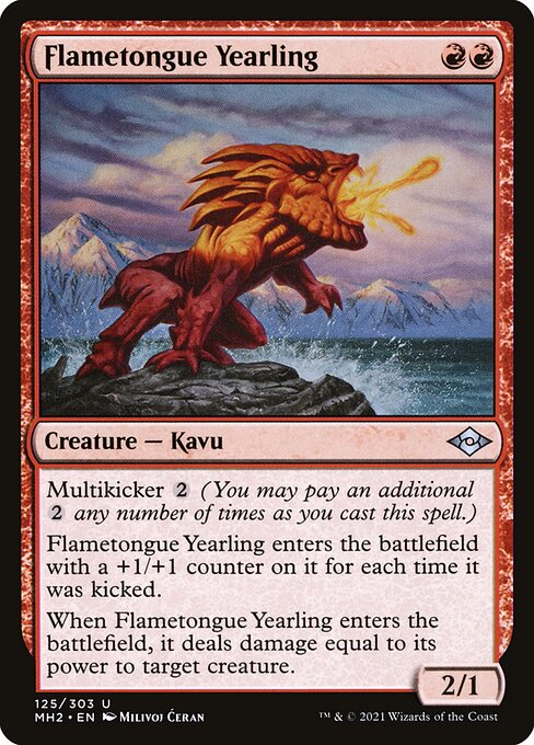 Multikicker {2} (You may pay an additional {2} any number of times as you cast this spell.)
Flametongue Yearling enters the battlefield with a +1/+1 counter on it for each time it was kicked.
When Flametongue Yearling enters the battlefield, it deals damage equal to its power to target creature.