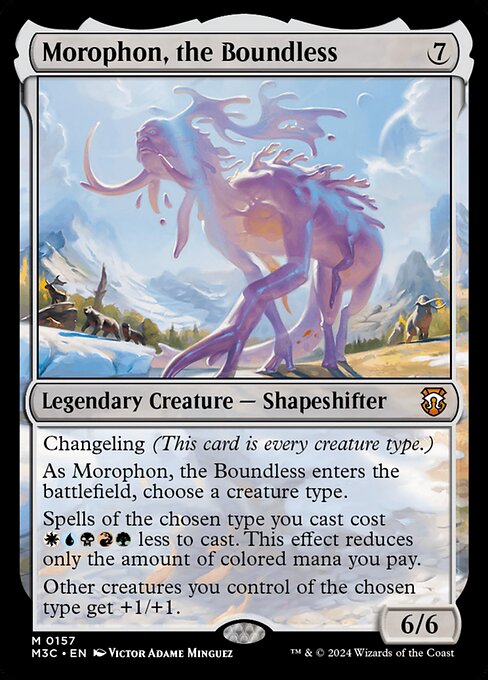 Changeling (This card is every creature type.)
As Morophon, the Boundless enters, choose a creature type.
Spells of the chosen type you cast cost {W}{U}{B}{R}{G} less to cast. This effect reduces only the amount of colored mana you pay.
Other creatures you control of the chosen type get +1/+1.