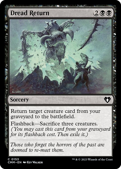 Return target creature card from your graveyard to the battlefield.
Flashback—Sacrifice three creatures. (You may cast this card from your graveyard for its flashback cost. Then exile it.)
