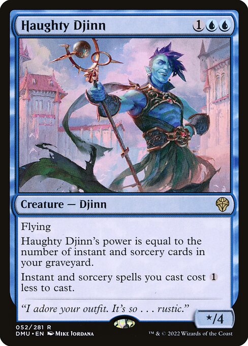 Flying
Haughty Djinn's power is equal to the number of instant and sorcery cards in your graveyard.
Instant and sorcery spells you cast cost {1} less to cast.