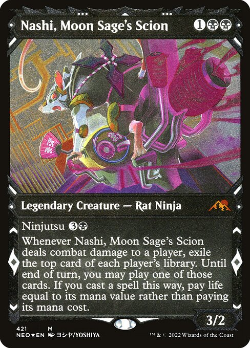 Ninjutsu {3}{B} ({3}{B}, Return an unblocked attacker you control to hand: Put this card onto the battlefield from your hand tapped and attacking.)
Whenever Nashi, Moon Sage's Scion deals combat damage to a player, exile the top card of each player's library. Until end of turn, you may play one of those cards. If you cast a spell this way, pay life equal to its mana value rather than paying its mana cost.