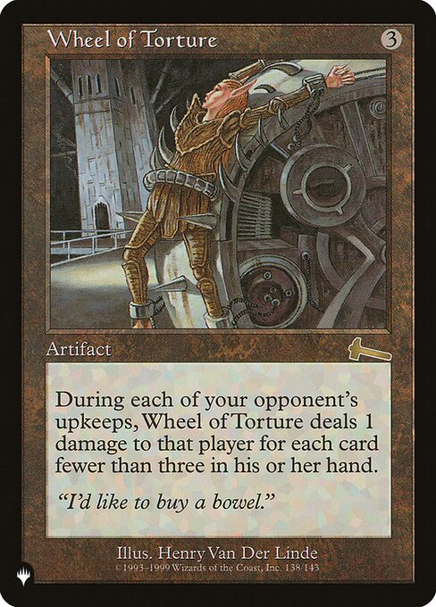 At the beginning of each opponent's upkeep, Wheel of Torture deals X damage to that player, where X is 3 minus the number of cards in their hand.
