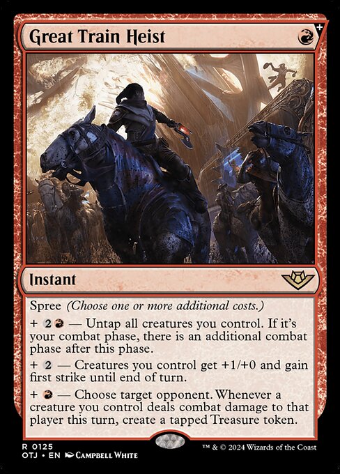 Spree (Choose one or more additional costs.)
+ {2}{R} — Untap all creatures you control. If it's your combat phase, there is an additional combat phase after this phase.
+ {2} — Creatures you control get +1/+0 and gain first strike until end of turn.
+ {R} — Choose target opponent. Whenever a creature you control deals combat damage to that player this turn, create a tapped Treasure token.