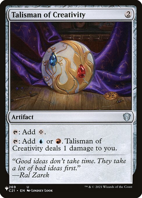 {T}: Add {C}.
{T}: Add {U} or {R}. Talisman of Creativity deals 1 damage to you.
